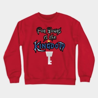 For Yours is the Kingdom Crewneck Sweatshirt